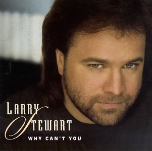 STEWART,LARRY/WHY CAN'T YOU